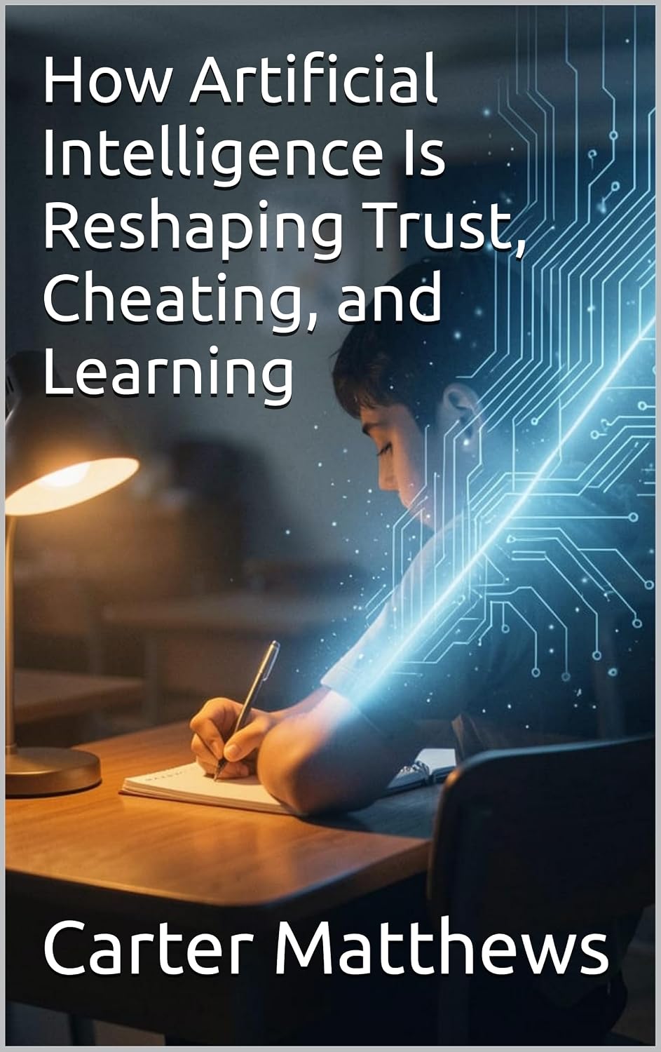 Cover of How Artificial Intelligence Is Reshaping Trust, Cheating, and Learning